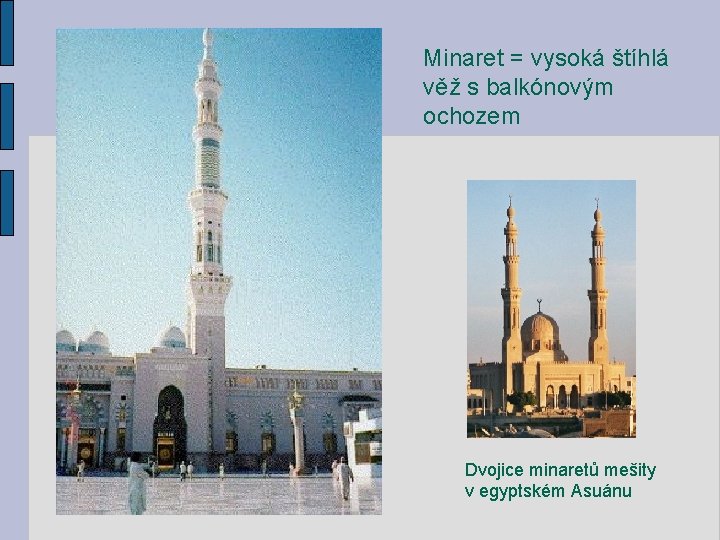 Minaret = vysoká štíhlá věž s balkónovým ochozem Dvojice minaretů mešity v egyptském Asuánu