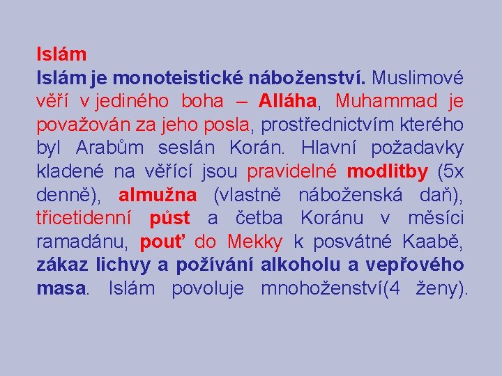 Islám je monoteistické náboženství. Muslimové věří v jediného boha – Alláha, Muhammad je považován