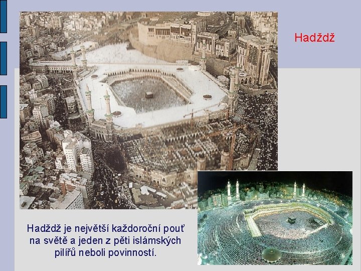 Hadždž je největší každoroční pouť na světě a jeden z pěti islámských pilířů neboli