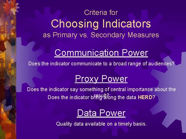 Criteria for Choosing Indicators as Primary vs. Secondary Measures Communication Power Does the indicator