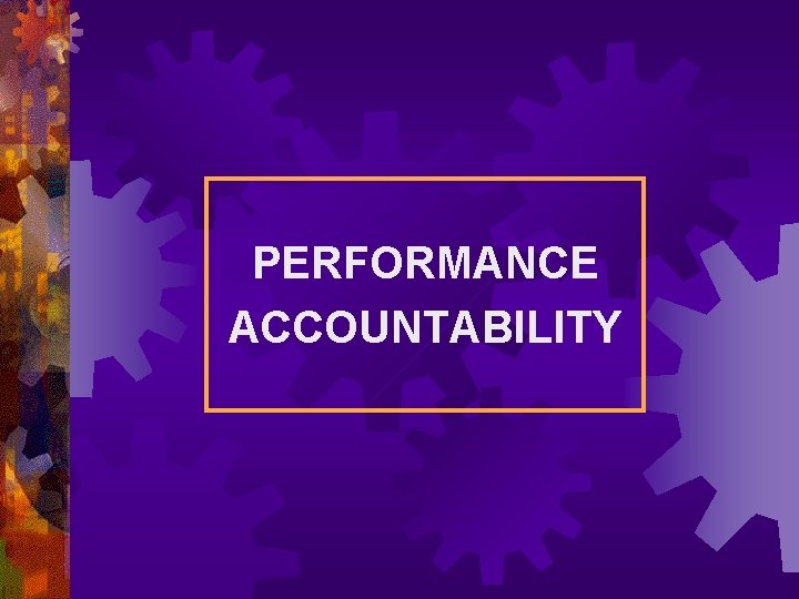 PERFORMANCE ACCOUNTABILITY 