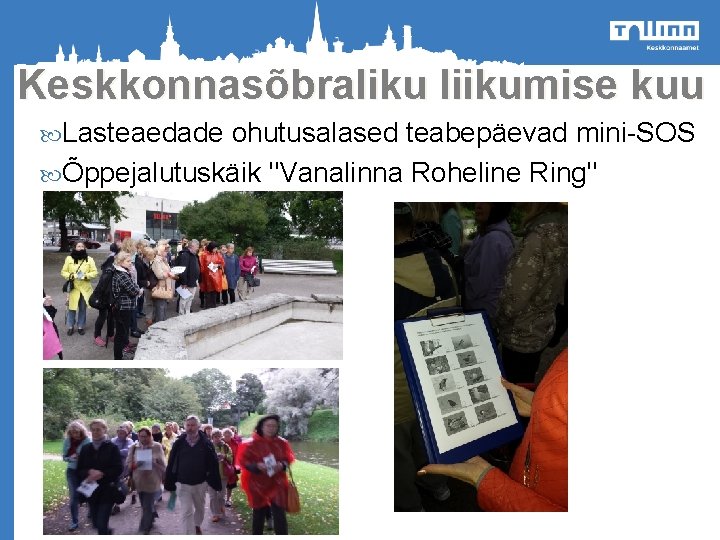 Keskkonnasõbraliku liikumise kuu Lasteaedade ohutusalased teabepäevad mini-SOS Õppejalutuskäik "Vanalinna Roheline Ring" o Heakorrakuu 2012