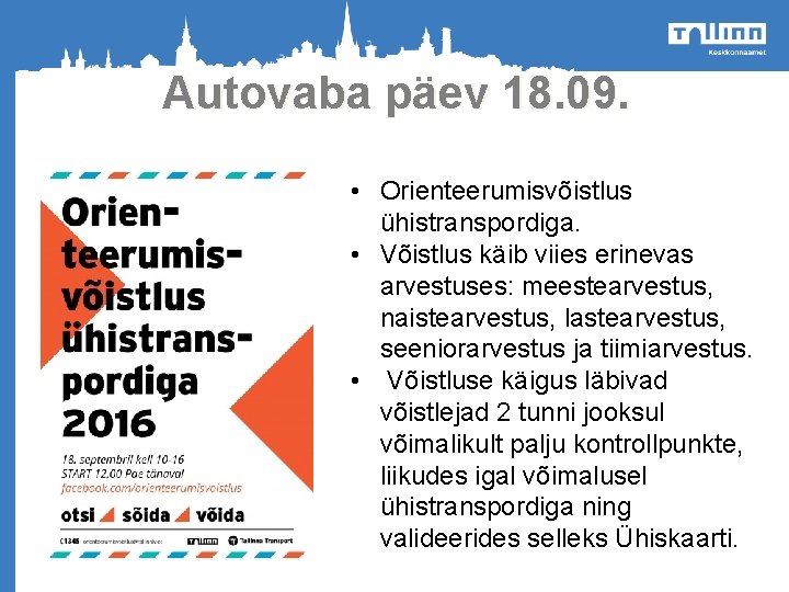 Autovaba päev 18. 09. • Orienteerumisvõistlus ühistranspordiga. • Võistlus käib viies erinevas arvestuses: meestearvestus,