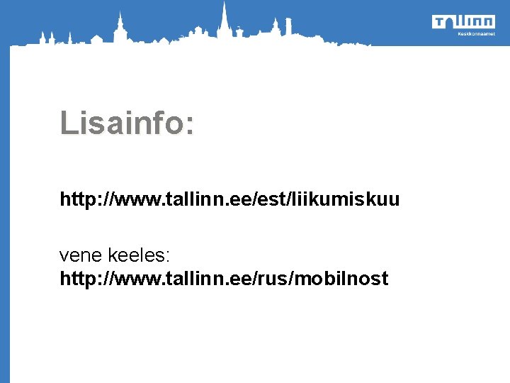 Lisainfo: http: //www. tallinn. ee/est/liikumiskuu o vene keeles: http: //www. tallinn. ee/rus/mobilnost Heakorrakuu 2012