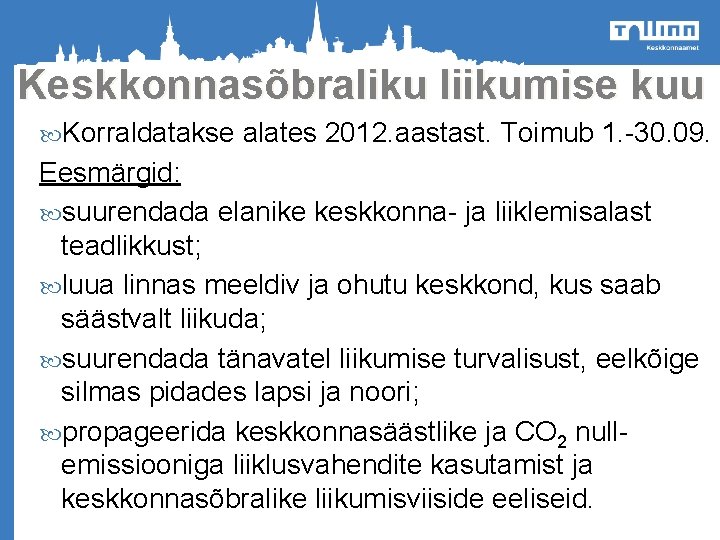 Keskkonnasõbraliku liikumise kuu Korraldatakse alates 2012. aastast. Toimub 1. -30. 09. Eesmärgid: suurendada elanike