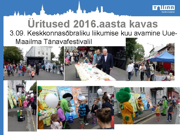 Üritused 2016. aasta kavas 3. 09. Keskkonnasõbraliku liikumise kuu avamine Uue. Maailma Tänavafestivalil o