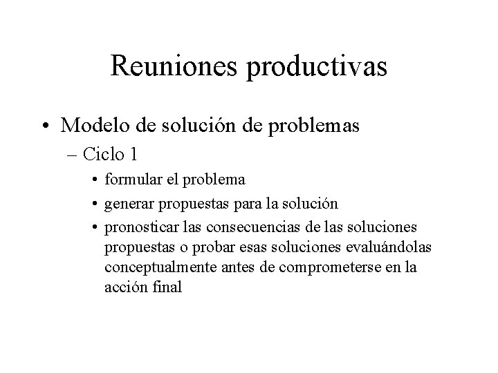 Reuniones productivas • Modelo de solución de problemas – Ciclo 1 • formular el