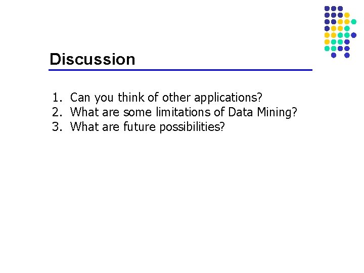 Discussion 1. Can you think of other applications? 2. What are some limitations of Discussion 1. Can you think of other applications? 2. What are some limitations of