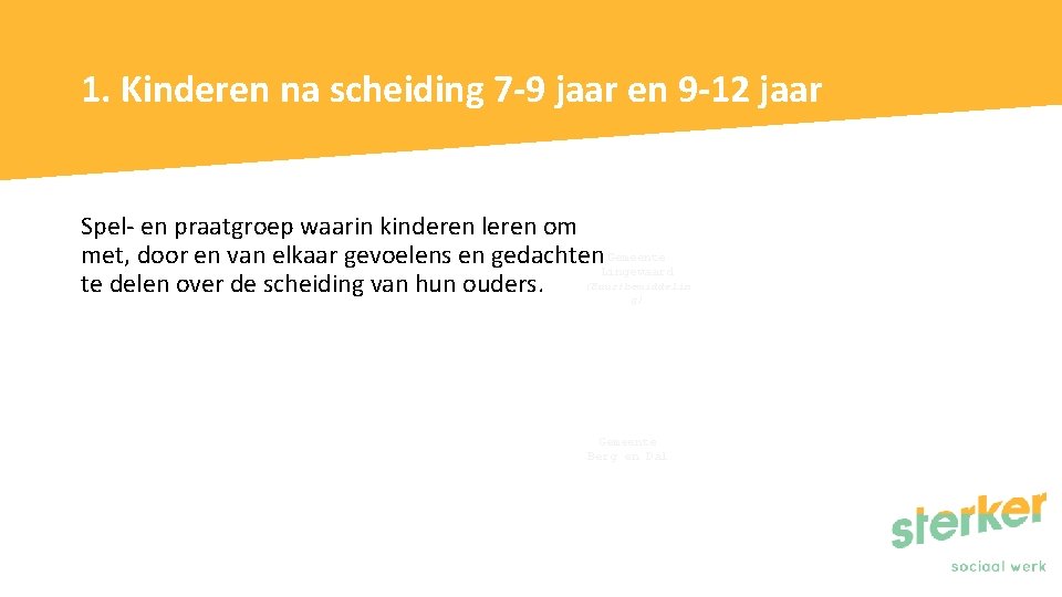 1. Kinderen na scheiding 7 -9 jaar en 9 -12 jaar Spel- en praatgroep