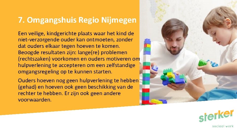 7. Omgangshuis Regio Nijmegen Een veilige, kindgerichte plaats waar het kind de niet-verzorgende ouder
