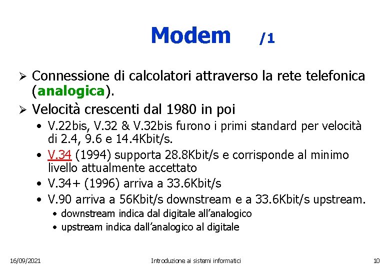 Modem /1 Connessione di calcolatori attraverso la rete telefonica (analogica). Ø Velocità crescenti dal