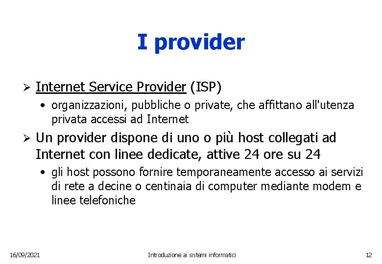 I provider Ø Internet Service Provider (ISP) • organizzazioni, pubbliche o private, che affittano