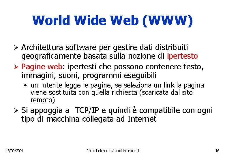 World Wide Web (WWW) Architettura software per gestire dati distribuiti geograficamente basata sulla nozione