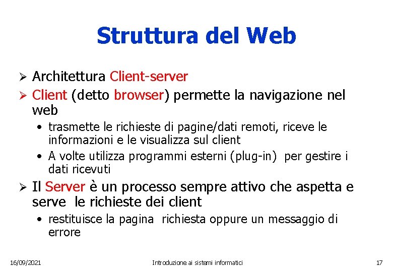 Struttura del Web Architettura Client-server Ø Client (detto browser) permette la navigazione nel web