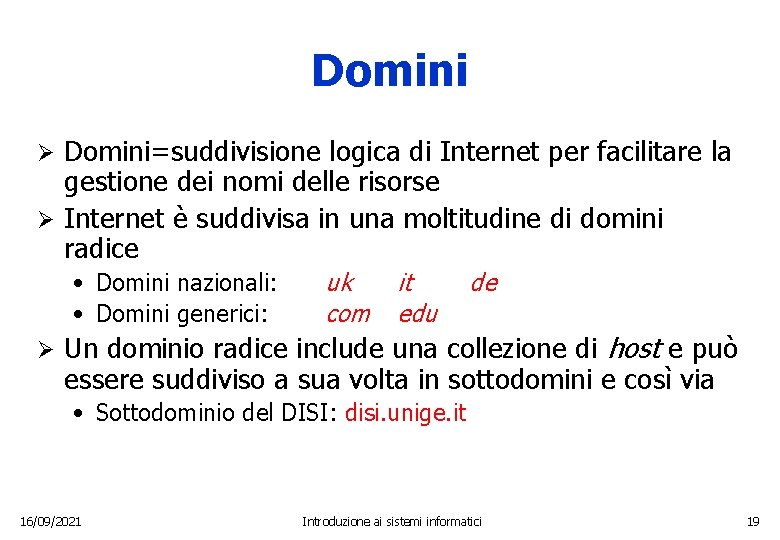 Domini=suddivisione logica di Internet per facilitare la gestione dei nomi delle risorse Ø Internet