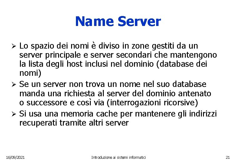 Name Server Lo spazio dei nomi è diviso in zone gestiti da un server