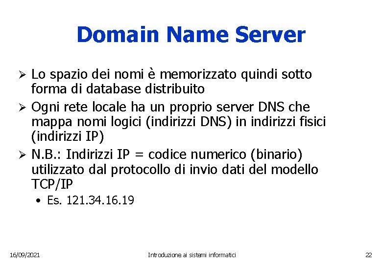 Domain Name Server Lo spazio dei nomi è memorizzato quindi sotto forma di database