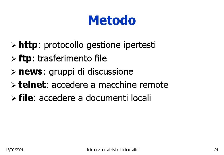 Metodo Ø http: protocollo gestione ipertesti Ø ftp: trasferimento file Ø news: gruppi di