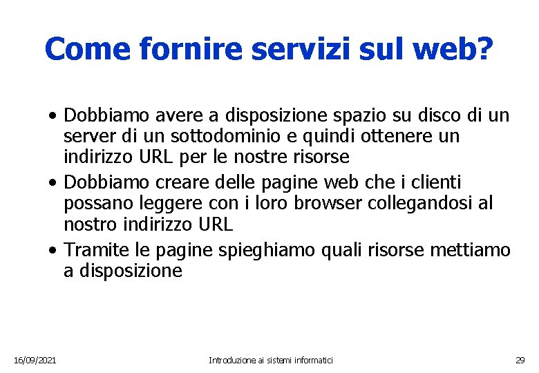 Come fornire servizi sul web? • Dobbiamo avere a disposizione spazio su disco di