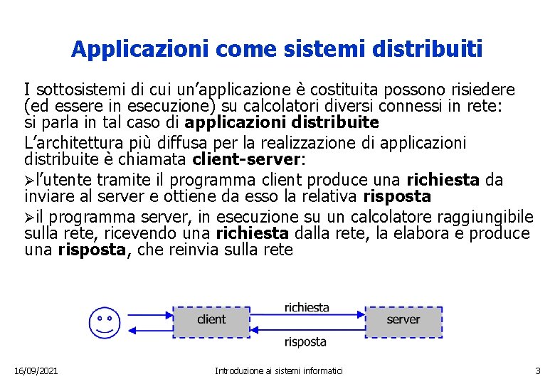 Applicazioni come sistemi distribuiti I sottosistemi di cui un’applicazione è costituita possono risiedere (ed