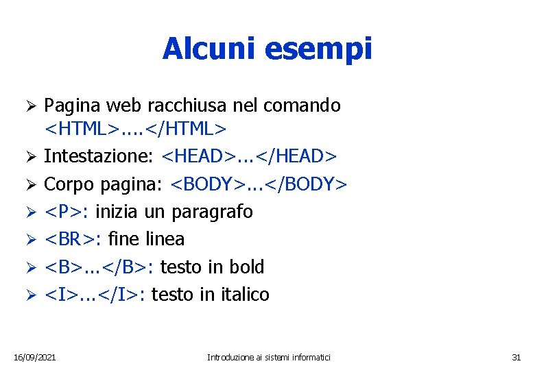 Alcuni esempi Ø Ø Ø Ø Pagina web racchiusa nel comando <HTML>. . </HTML>