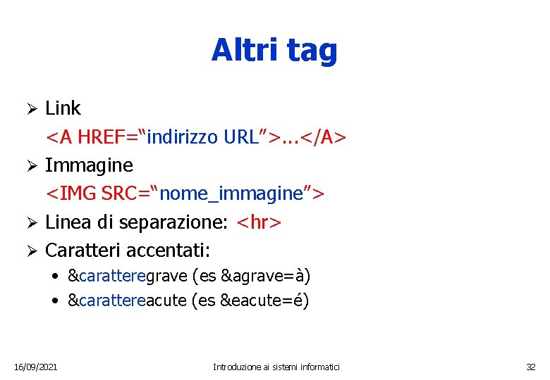 Altri tag Link <A HREF=“indirizzo URL”>. . . </A> Ø Immagine <IMG SRC=“nome_immagine”> Ø