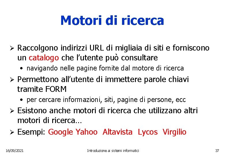 Motori di ricerca Ø Raccolgono indirizzi URL di migliaia di siti e forniscono un