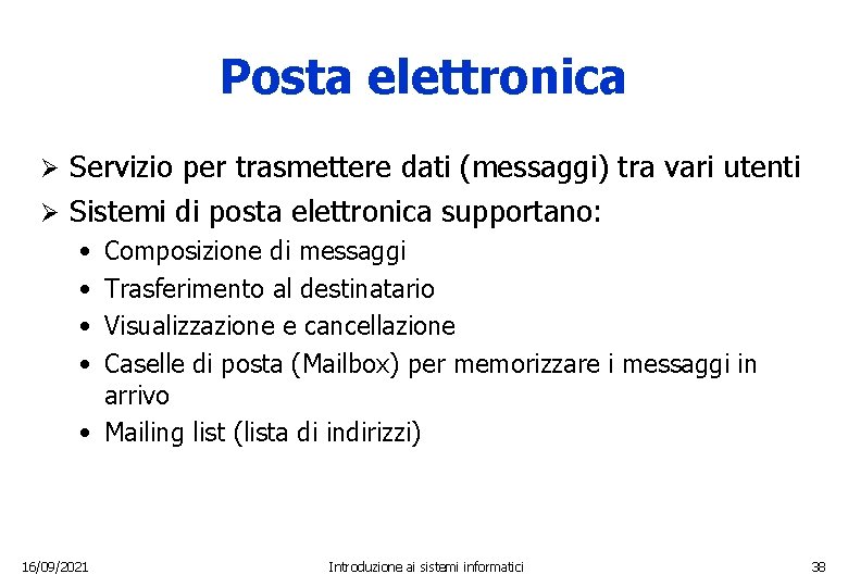 Posta elettronica Servizio per trasmettere dati (messaggi) tra vari utenti Ø Sistemi di posta