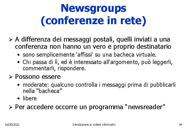 Newsgroups (conferenze in rete) Ø A differenza dei messaggi postali, quelli inviati a una