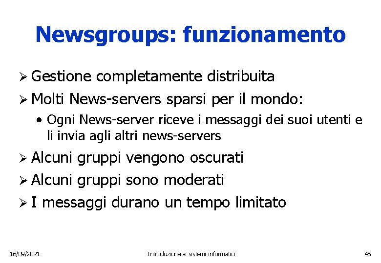 Newsgroups: funzionamento Ø Gestione completamente distribuita Ø Molti News-servers sparsi per il mondo: •