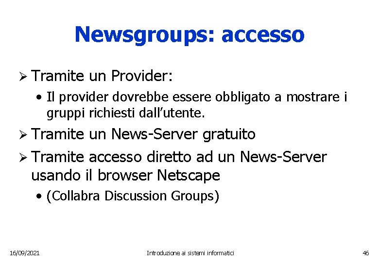 Newsgroups: accesso Ø Tramite un Provider: • Il provider dovrebbe essere obbligato a mostrare