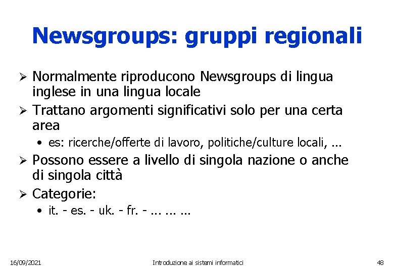 Newsgroups: gruppi regionali Normalmente riproducono Newsgroups di lingua inglese in una lingua locale Ø