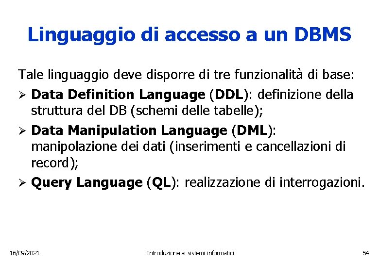 Linguaggio di accesso a un DBMS Tale linguaggio deve disporre di tre funzionalità di