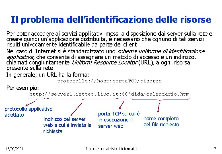 Il problema dell’identificazione delle risorse Per poter accedere ai servizi applicativi messi a disposizione