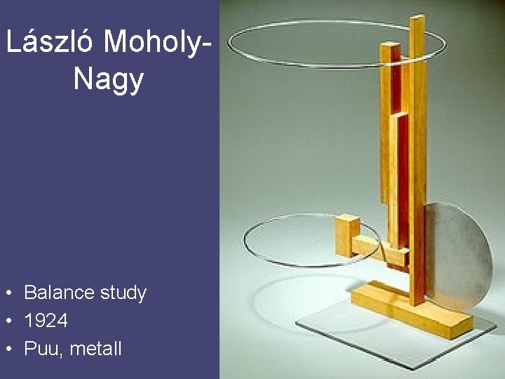 László Moholy. Nagy • Balance study • 1924 • Puu, metall 