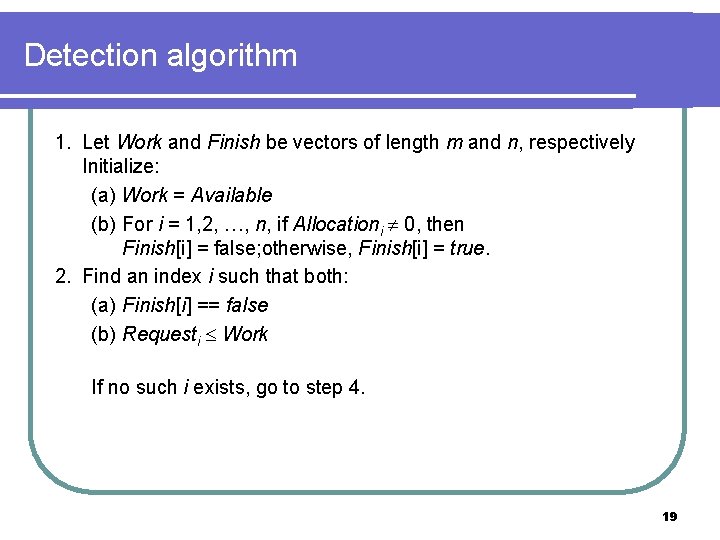 Detection algorithm 1. Let Work and Finish be vectors of length m and n,