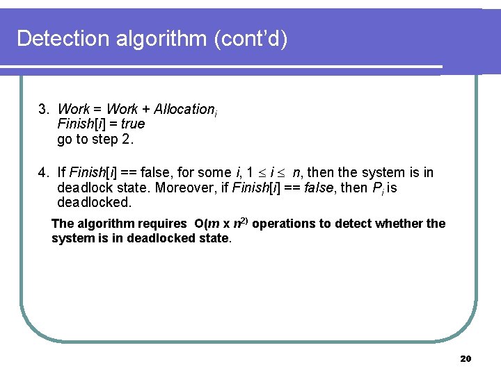 Detection algorithm (cont’d) 3. Work = Work + Allocationi Finish[i] = true go to