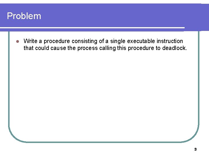 Problem l Write a procedure consisting of a single executable instruction that could cause