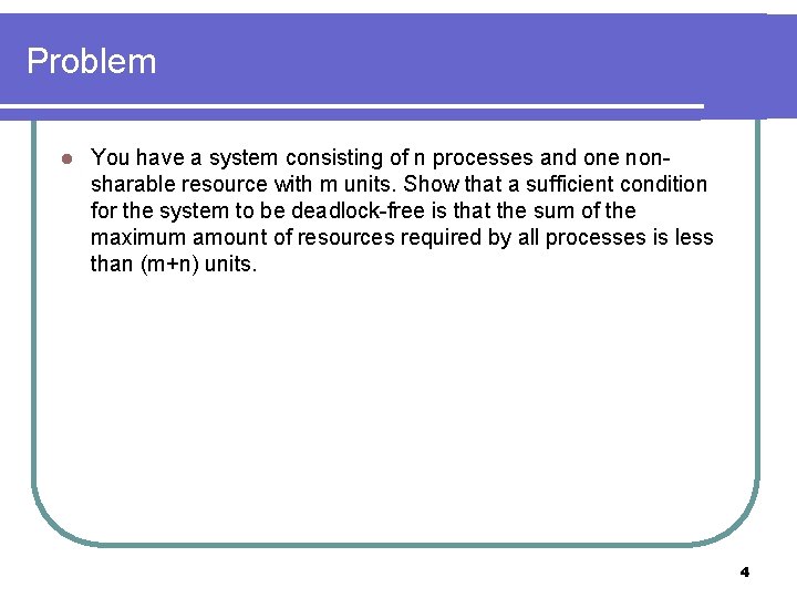 Problem l You have a system consisting of n processes and one nonsharable resource