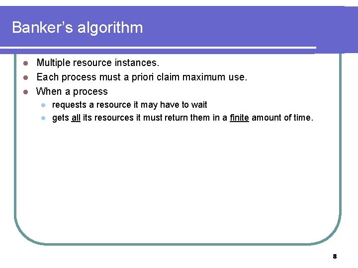 Banker’s algorithm Multiple resource instances. l Each process must a priori claim maximum use.