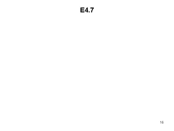 E 4. 7 16 E 4. 7 16