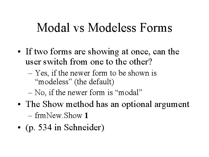 Modal vs Modeless Forms • If two forms are showing at once, can the