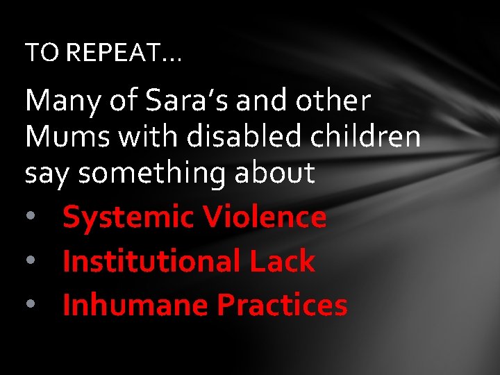 TO REPEAT… Many of Sara’s and other Mums with disabled children say something about
