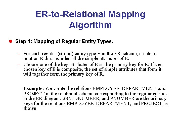 ER-to-Relational Mapping Algorithm l Step 1: Mapping of Regular Entity Types. – For each