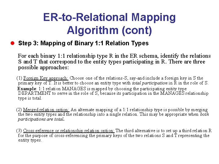 ER-to-Relational Mapping Algorithm (cont) l Step 3: Mapping of Binary 1: 1 Relation Types