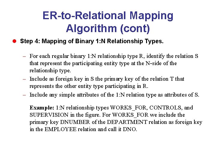 ER-to-Relational Mapping Algorithm (cont) l Step 4: Mapping of Binary 1: N Relationship Types.
