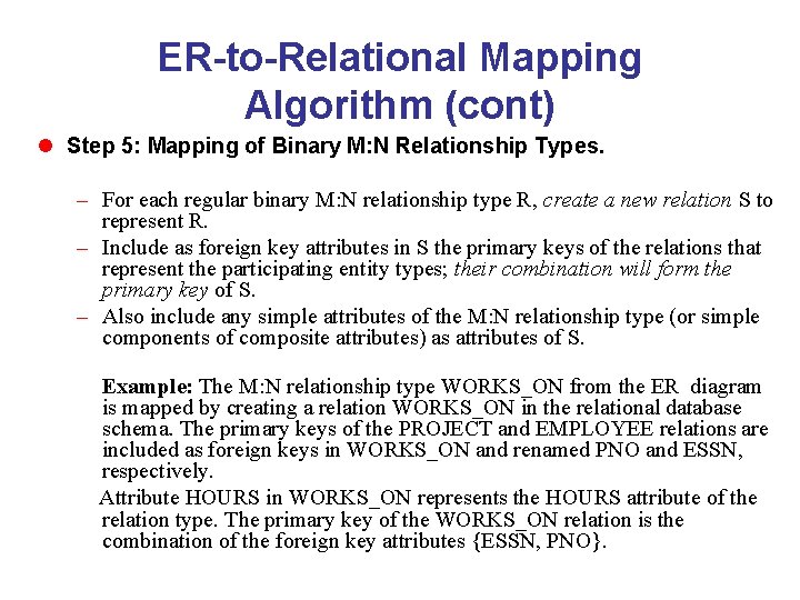 ER-to-Relational Mapping Algorithm (cont) l Step 5: Mapping of Binary M: N Relationship Types.