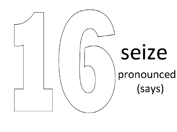 seize pronounced (says) 