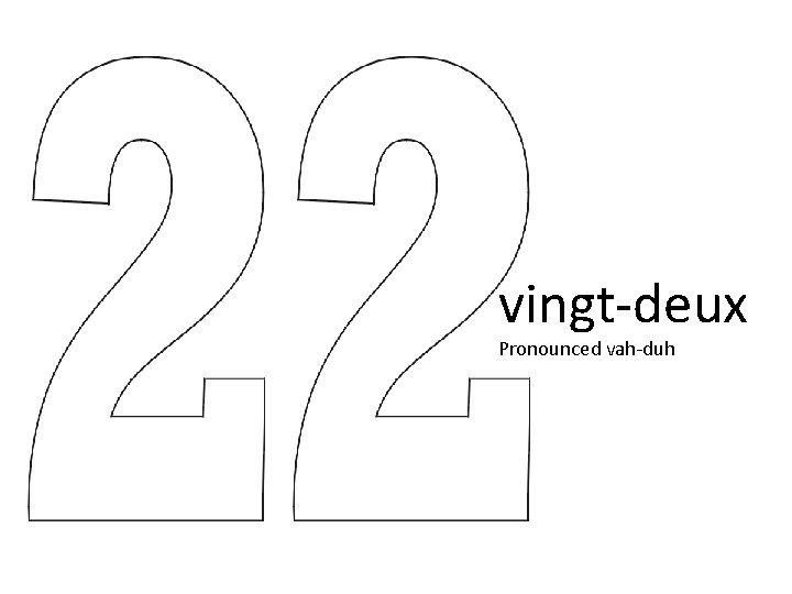 vingt-deux Pronounced vah-duh vingt-deux Pronounced vah-duh