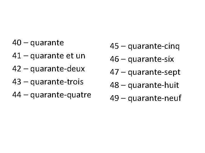 40 – quarante 41 – quarante et un 42 – quarante-deux 43 – quarante-trois